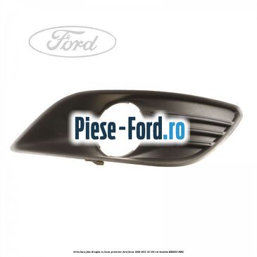 Grila bara fata dreapta, cu locas proiector Ford Focus 2008-2011 1.6 100 cai #4652303654